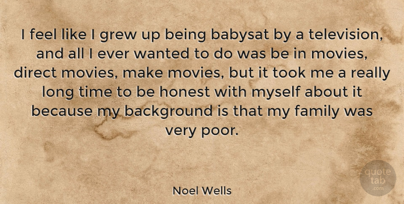 Noel Wells Quote About Background, Direct, Family, Grew, Honest: I Feel Like I Grew...