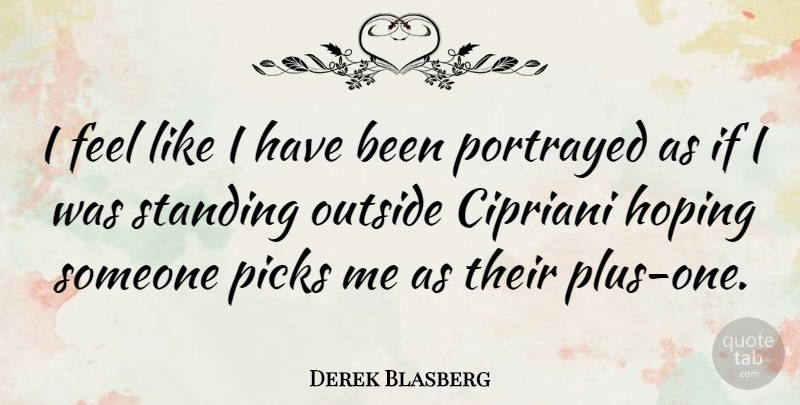 Derek Blasberg Quote About Picks, Portrayed: I Feel Like I Have...