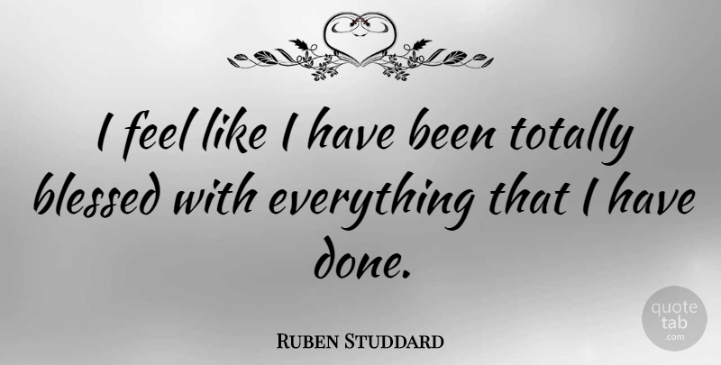 Ruben Studdard Quote About Blessed, Done, Feels: I Feel Like I Have...