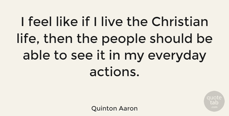 Quinton Aaron Quote About Life, People: I Feel Like If I...