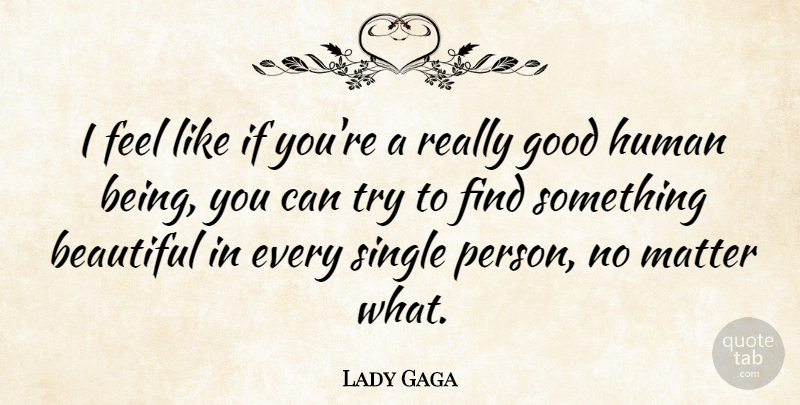 Lady Gaga Quote About Beautiful, Trying, Matter: I Feel Like If Youre...