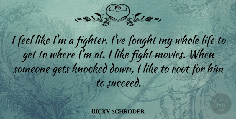 Ricky Schroder Quote About Fighting, Roots, Succeed: I Feel Like Im A...