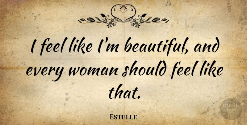 Estelle Quote About undefined: I Feel Like Im Beautiful...