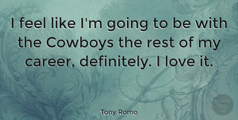 Tony Romo Quote About Cowboy, Careers, Feels: I Feel Like Im Going...