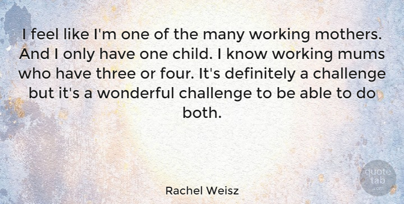 Rachel Weisz Quote About Inspiring, Mothers Day, Children: I Feel Like Im One...