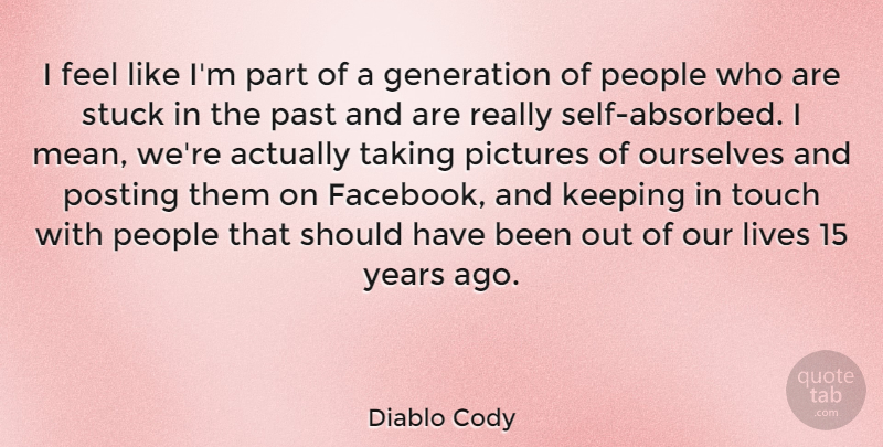 Diablo Cody Quote About Mean, Past, Self: I Feel Like Im Part...