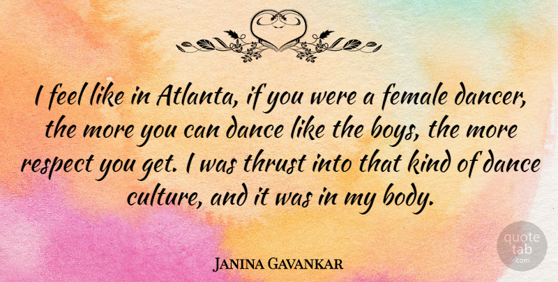Janina Gavankar Quote About Female, Respect, Thrust: I Feel Like In Atlanta...