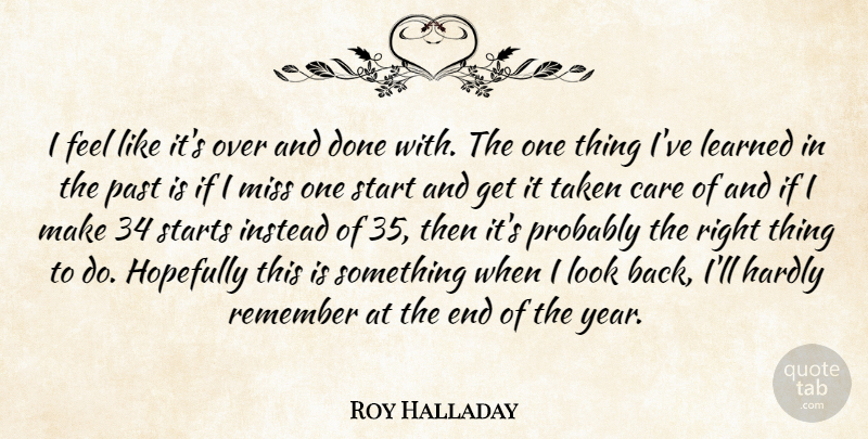 Roy Halladay Quote About Care, Hardly, Hopefully, Instead, Learned: I Feel Like Its Over...