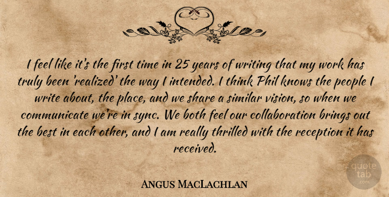 Angus MacLachlan Quote About Best, Both, Brings, Knows, People: I Feel Like Its The...