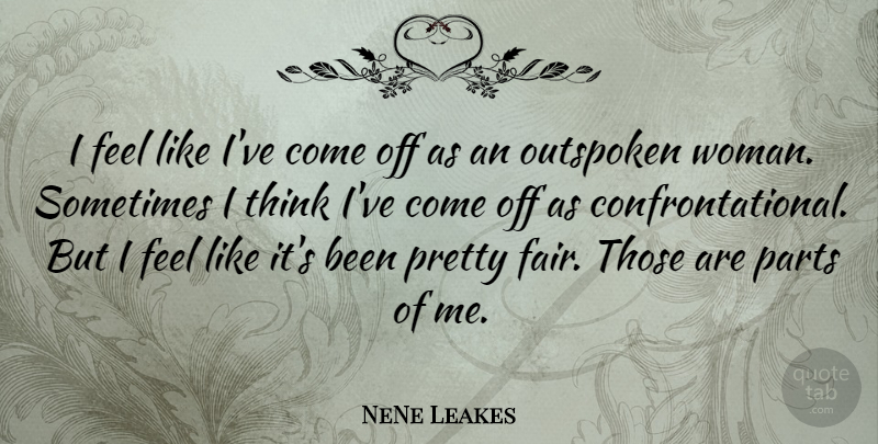 NeNe Leakes Quote About Thinking, Sometimes, Outspoken: I Feel Like Ive Come...