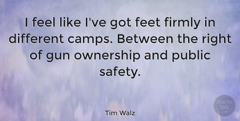 Tim Walz Quote About Firmly, Ownership, Public: I Feel Like Ive Got...