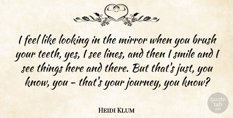 Heidi Klum Quote About Journey, Mirrors, Looking In The Mirror: I Feel Like Looking In...