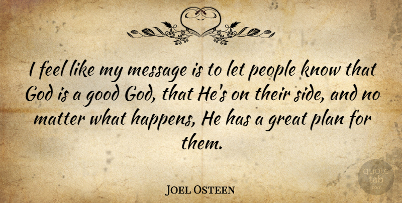 Joel Osteen Quote About People, Matter, Messages: I Feel Like My Message...