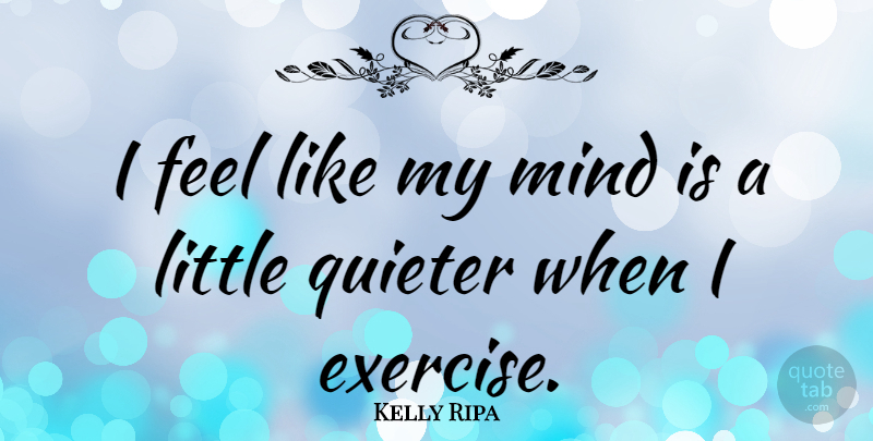 Kelly Ripa Quote About Exercise, Mind, Littles: I Feel Like My Mind...