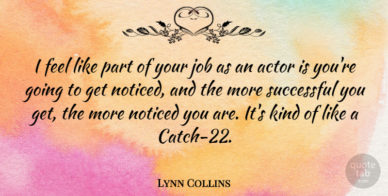 Lynn Collins Quote About Jobs, Successful, Actors: I Feel Like Part Of...