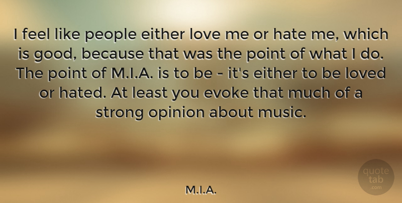 M.I.A. Quote About Either, Evoke, Good, Hate, Love: I Feel Like People Either...