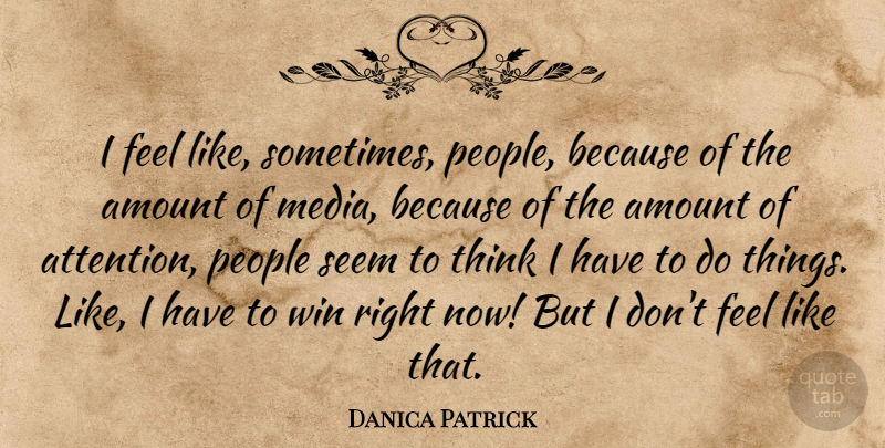Danica Patrick Quote About Winning, Thinking, Media: I Feel Like Sometimes People...