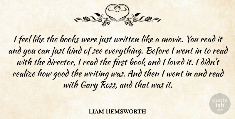Liam Hemsworth Quote About Books, Gary, Good, Realize, Written: I Feel Like The Books...