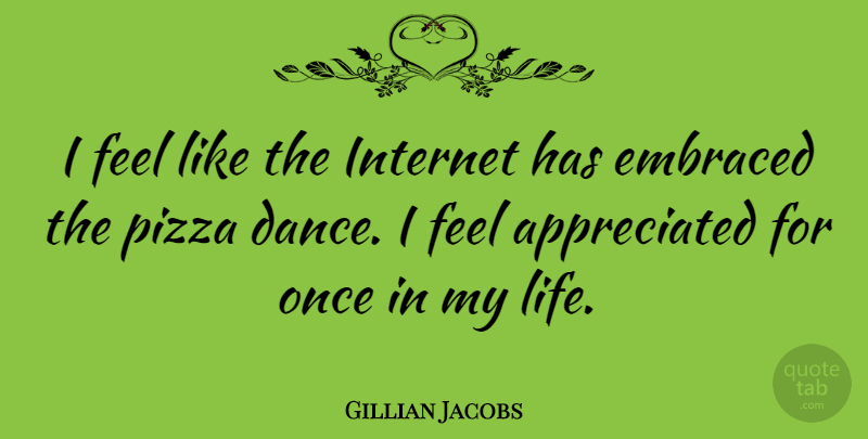 Gillian Jacobs Quote About Appreciated, Internet, Feels: I Feel Like The Internet...