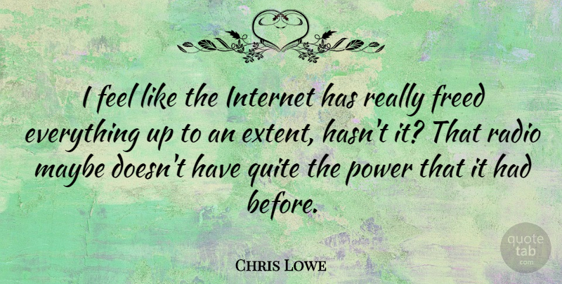 Chris Lowe Quote About Radio, Internet, Feels: I Feel Like The Internet...