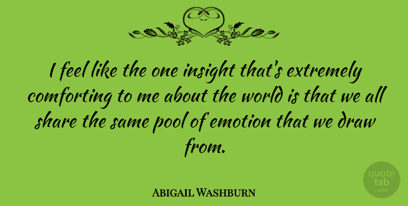 Abigail Washburn Quote About Comforting, Draw, Extremely, Share: I Feel Like The One...