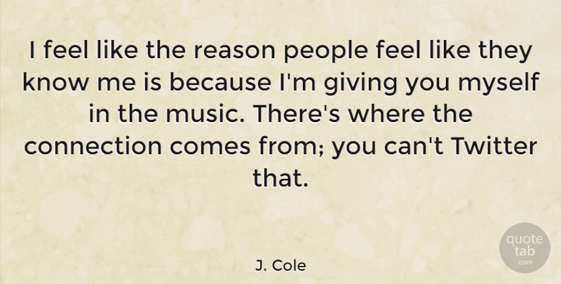 J. Cole Quote About Connection, Music, People, Twitter: I Feel Like The Reason...