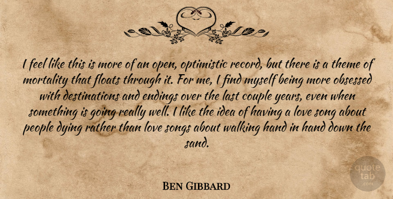 Ben Gibbard Quote About Couple, Dying, Endings, Floats, Hand: I Feel Like This Is...