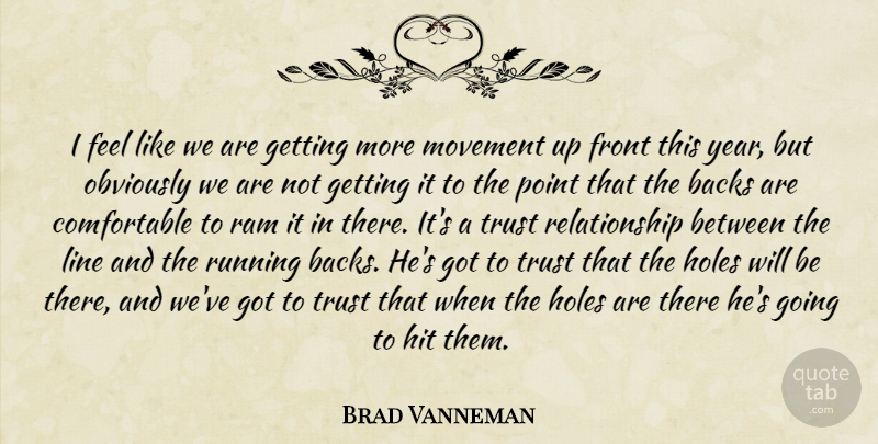 Brad Vanneman Quote About Backs, Front, Hit, Holes, Line: I Feel Like We Are...