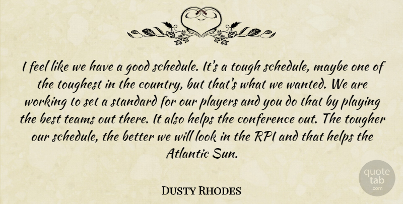 Dusty Rhodes Quote About Atlantic, Best, Conference, Good, Helps: I Feel Like We Have...