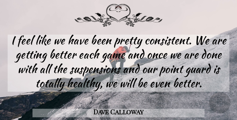Dave Calloway Quote About Game, Guard, Point, Totally: I Feel Like We Have...
