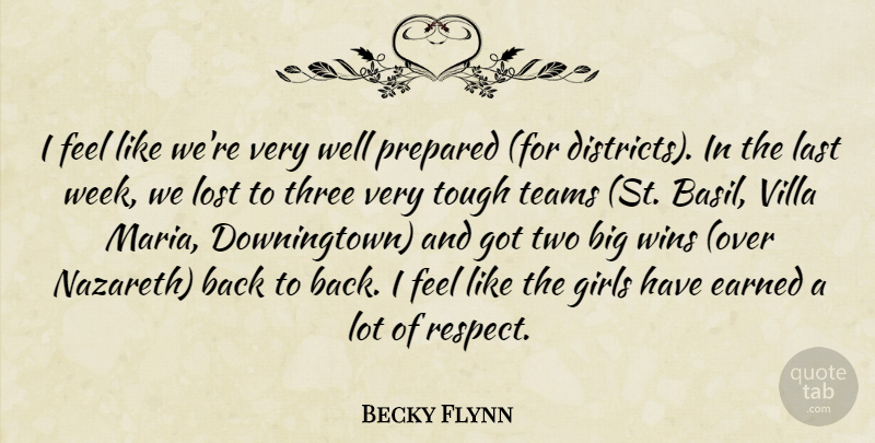 Becky Flynn Quote About Earned, Girls, Last, Lost, Prepared: I Feel Like Were Very...