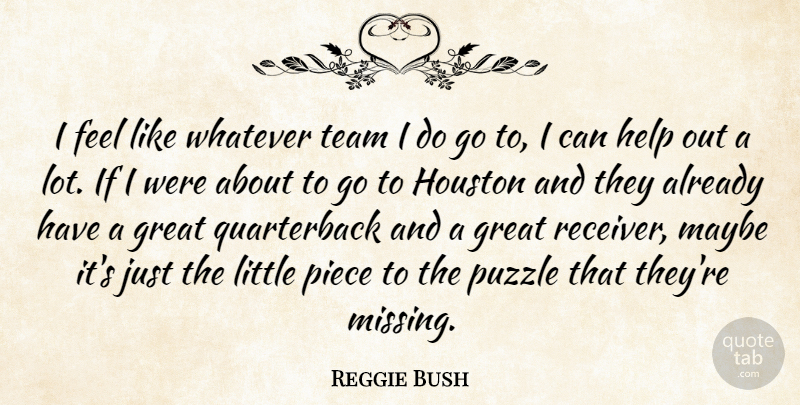 Reggie Bush Quote About Great, Help, Houston, Maybe, Piece: I Feel Like Whatever Team...