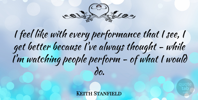Keith Stanfield Quote About People, Performance: I Feel Like With Every...