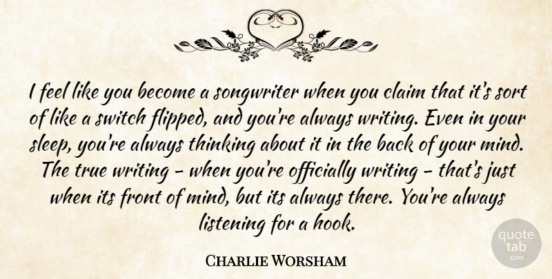 Charlie Worsham Quote About Claim, Front, Listening, Officially, Songwriter: I Feel Like You Become...