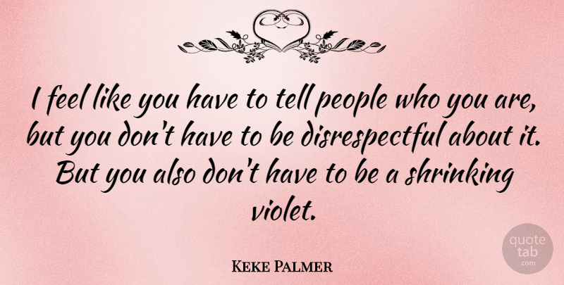 Keke Palmer Quote About People, Violet, Shrinking: I Feel Like You Have...