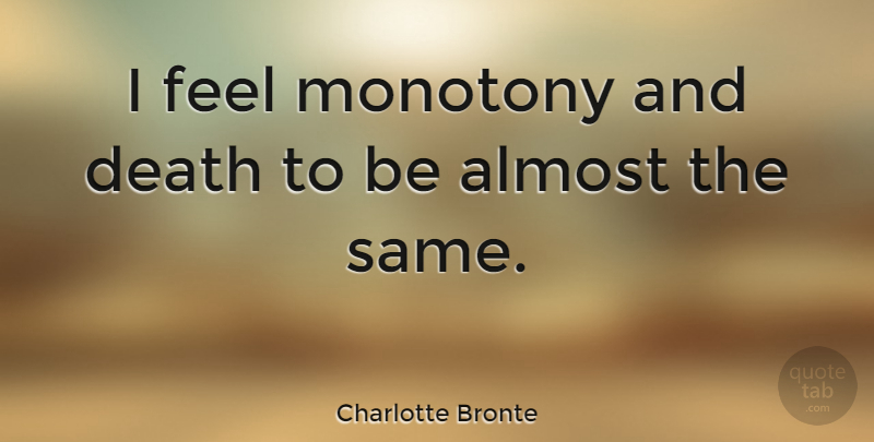 Charlotte Bronte Quote About Monotony, Feels, Monotonous: I Feel Monotony And Death...