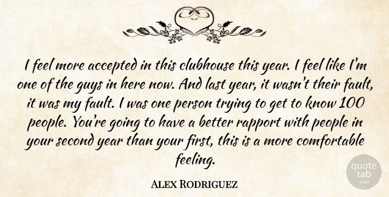 Alex Rodriguez Quote About Accepted, Clubhouse, Guys, Last, People: I Feel More Accepted In...