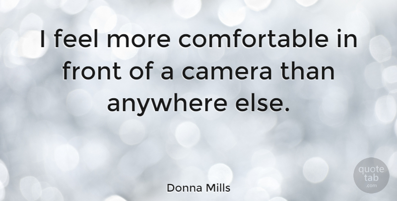 Donna Mills Quote About Cameras, Feels, Fronts: I Feel More Comfortable In...