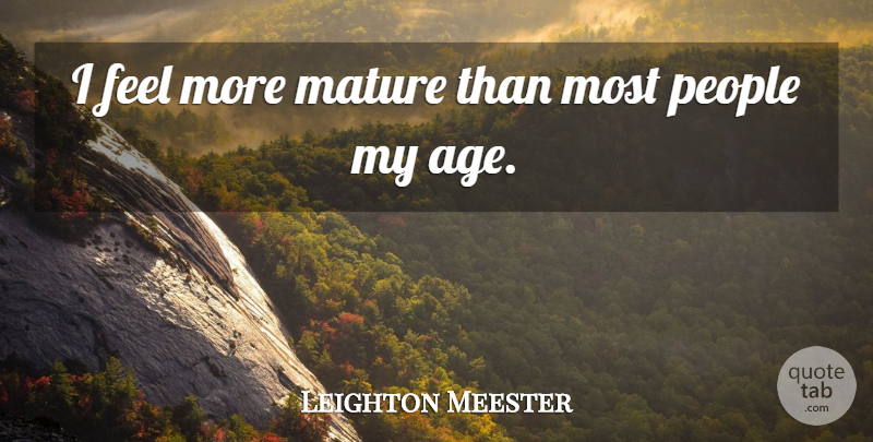 Leighton Meester Quote About Birthday, People, Age: I Feel More Mature Than...