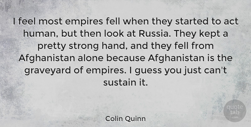 Colin Quinn Quote About Strong, Hands, Russia: I Feel Most Empires Fell...