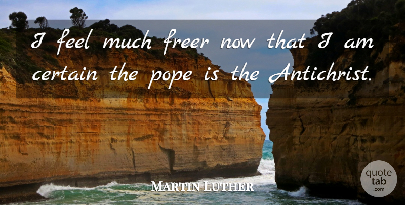 Martin Luther Quote About Religious, Humor, Pope: I Feel Much Freer Now...