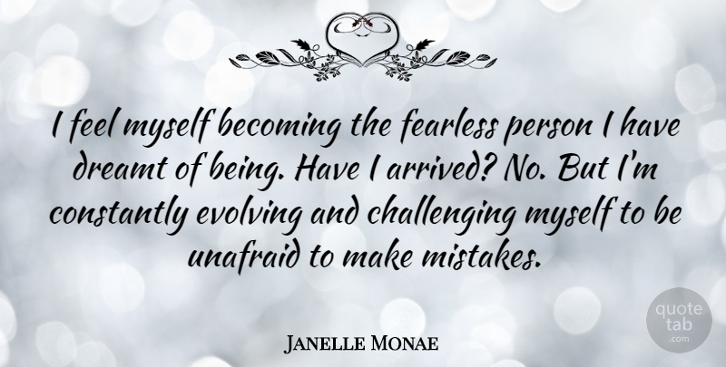 Janelle Monae Quote About Badass, Mistake, Challenges: I Feel Myself Becoming The...