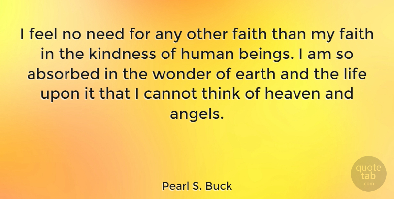 Pearl S. Buck Quote About Faith, Kindness, Angel: I Feel No Need For...