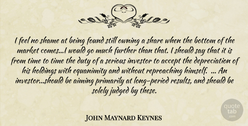 John Maynard Keynes Quote About Long, Serious, Shame: I Feel No Shame At...