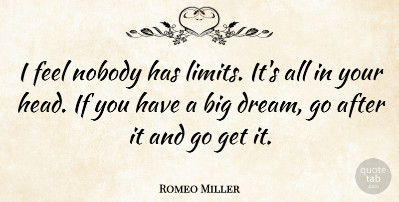 Romeo Miller Quote About Nobody: I Feel Nobody Has Limits...
