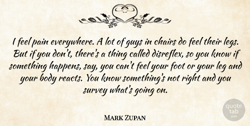 Mark Zupan Quote About Pain, Feet, Guy: I Feel Pain Everywhere A...
