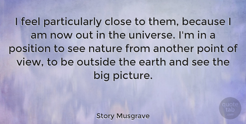 Story Musgrave Quote About Views, Earth, Bigs: I Feel Particularly Close To...