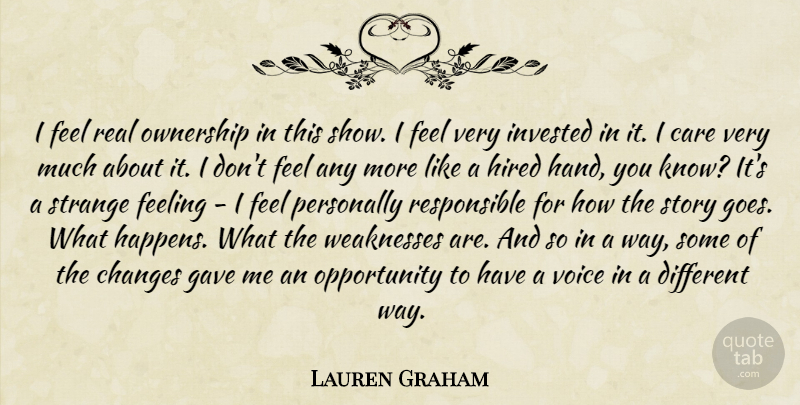 Lauren Graham Quote About Real, Opportunity, Hands: I Feel Real Ownership In...