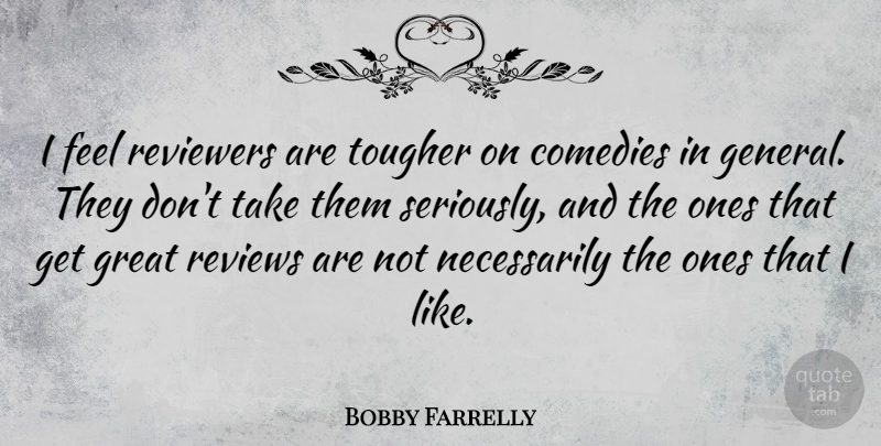 Bobby Farrelly Quote About Comedy, Reviews, Feels: I Feel Reviewers Are Tougher...