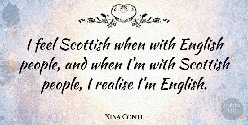 Nina Conti Quote About People, Scottish, Feels: I Feel Scottish When With...